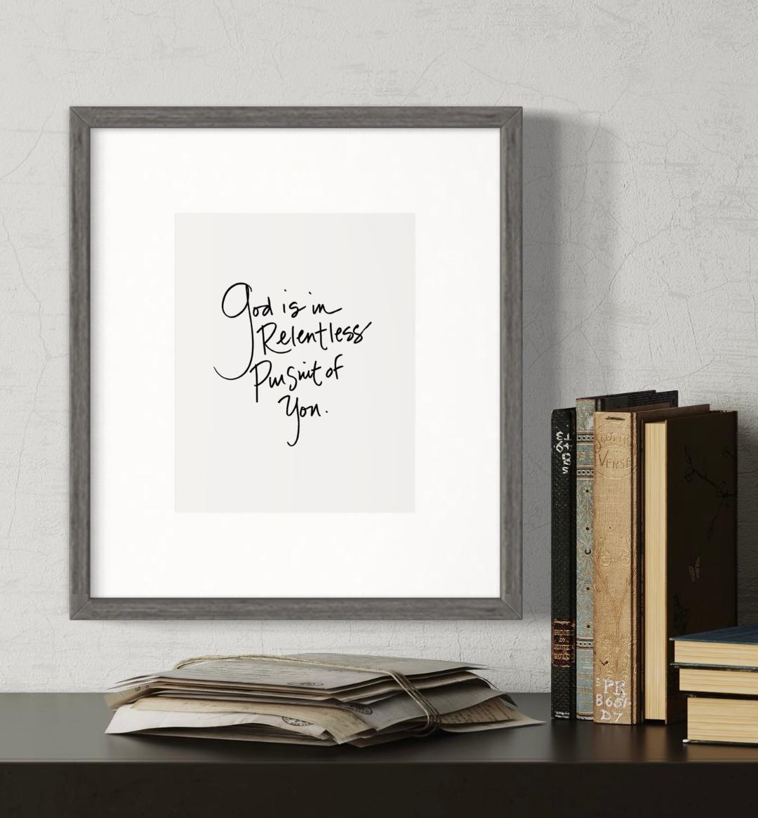 God is in Relentless Pursuit of You 8x10 Print