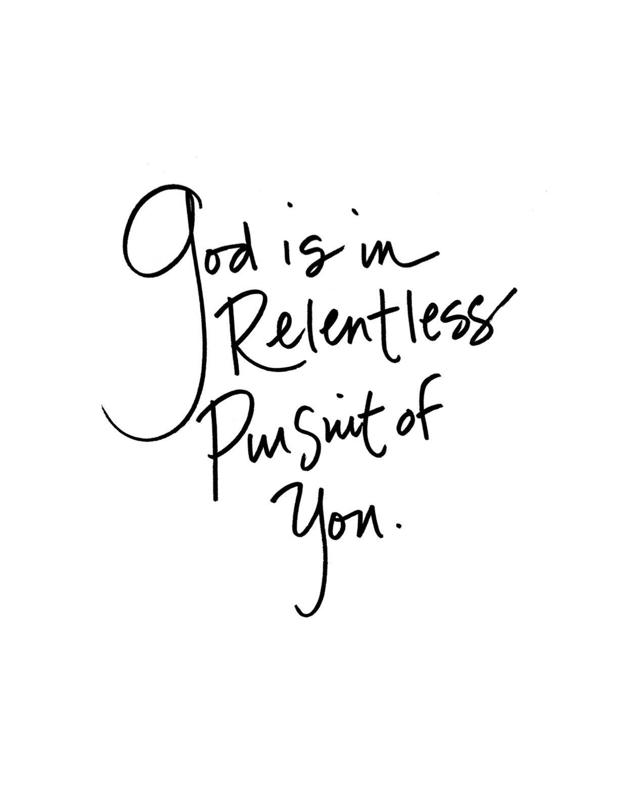 God is in Relentless Pursuit of You 8x10 Print